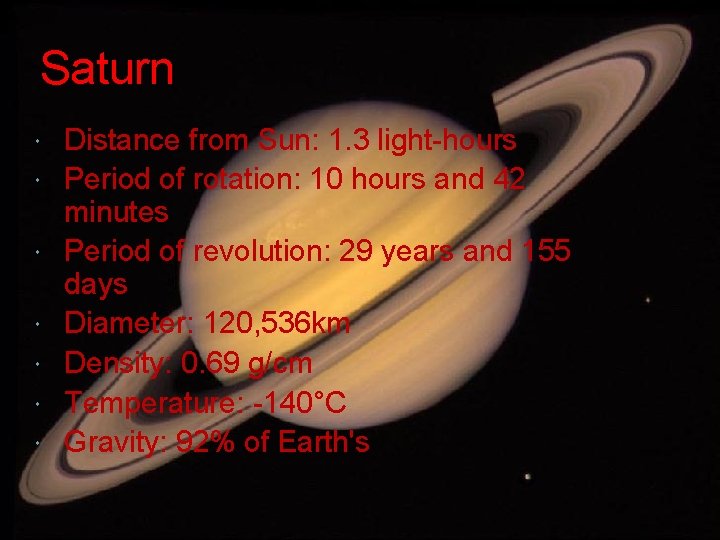 Saturn Distance from Sun: 1. 3 light-hours Period of rotation: 10 hours and 42