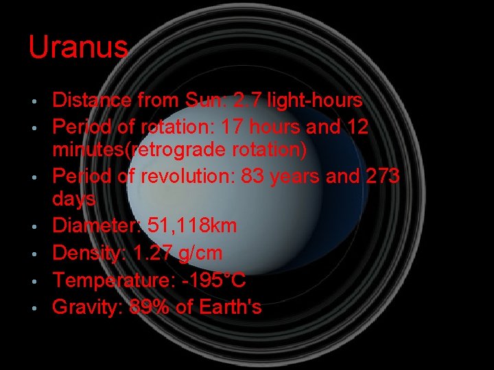 Uranus • • Distance from Sun: 2. 7 light-hours Period of rotation: 17 hours