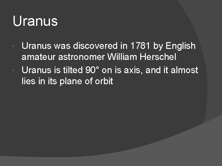 Uranus was discovered in 1781 by English amateur astronomer William Herschel Uranus is tilted