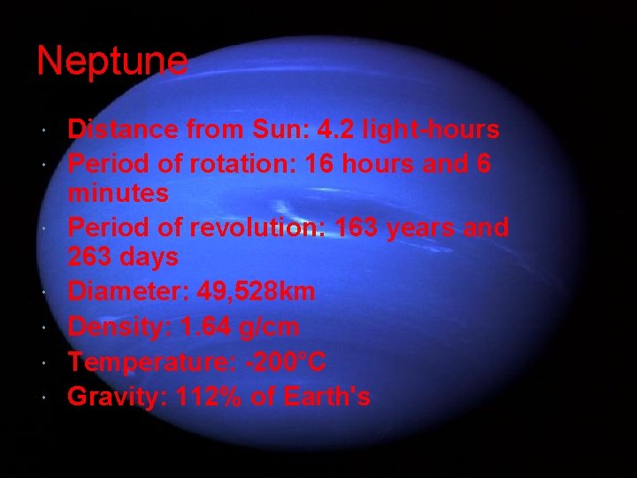 Neptune Distance from Sun: 4. 2 light-hours Period of rotation: 16 hours and 6