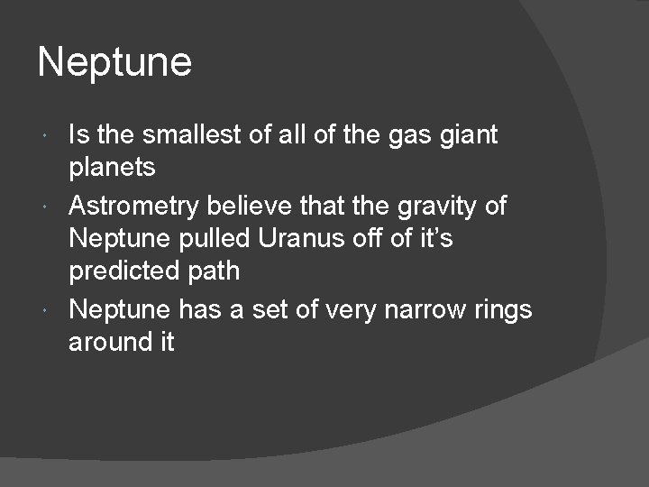 Neptune Is the smallest of all of the gas giant planets Astrometry believe that