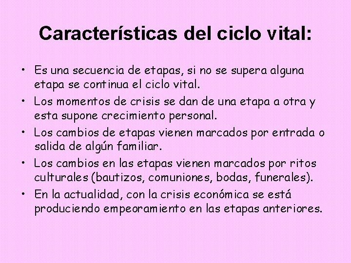 Características del ciclo vital: • Es una secuencia de etapas, si no se supera