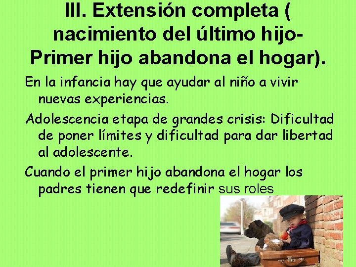 III. Extensión completa ( nacimiento del último hijo. Primer hijo abandona el hogar). En