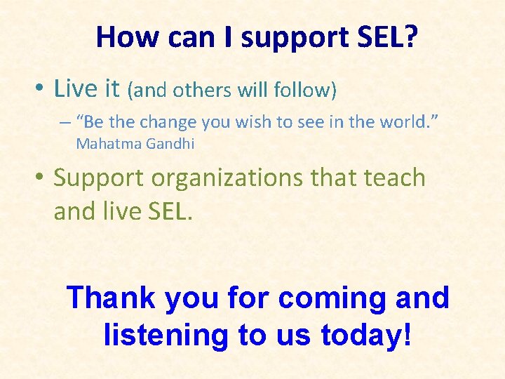 How can I support SEL? • Live it (and others will follow) – “Be