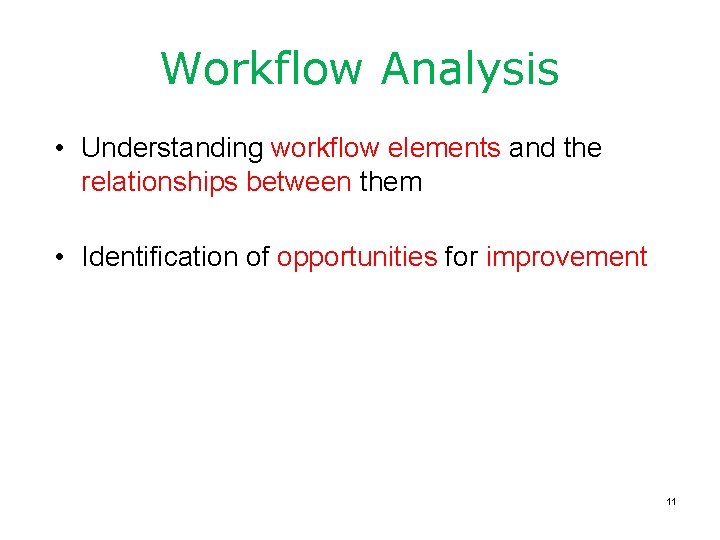 Workflow Analysis • Understanding workflow elements and the relationships between them • Identification of