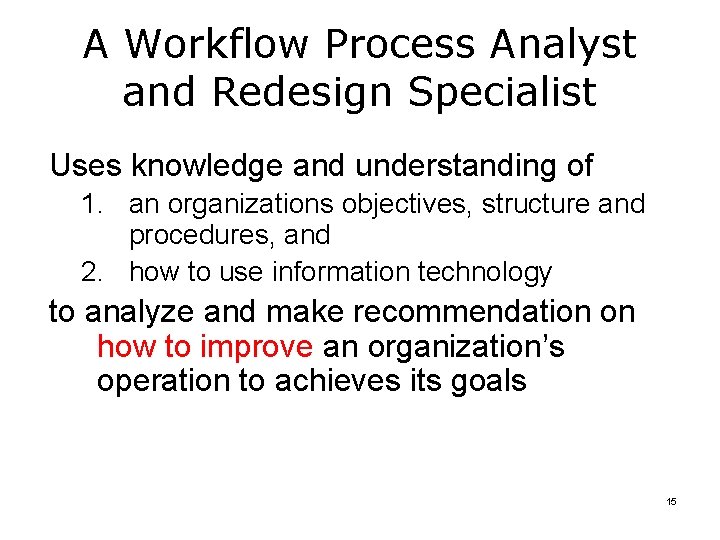 A Workflow Process Analyst and Redesign Specialist Uses knowledge and understanding of 1. an
