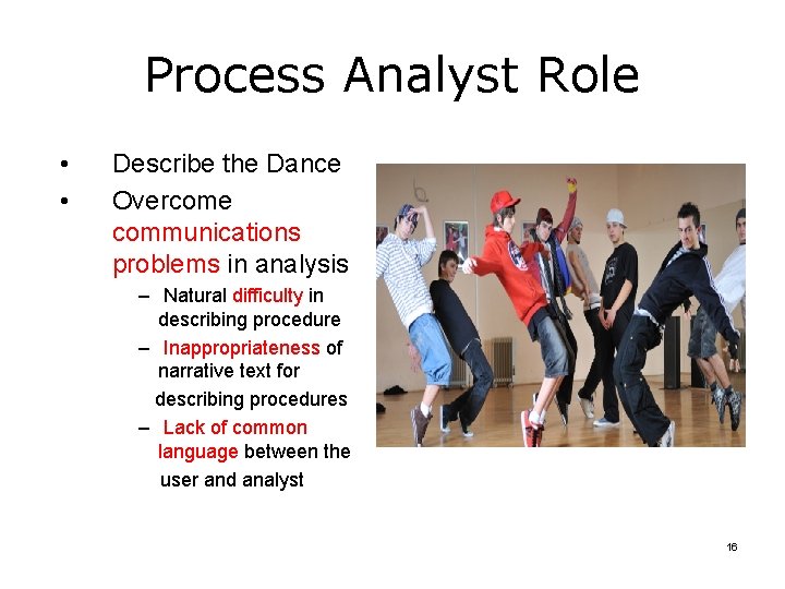 Process Analyst Role • • Describe the Dance Overcome communications problems in analysis –