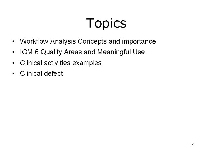 Topics • Workflow Analysis Concepts and importance • IOM 6 Quality Areas and Meaningful