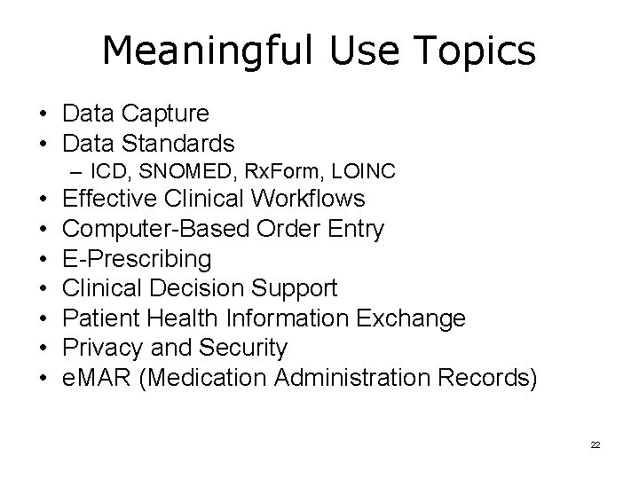 Meaningful Use Topics • Data Capture • Data Standards – ICD, SNOMED, Rx. Form,