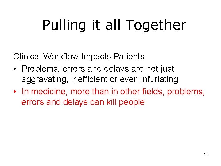 Pulling it all Together Clinical Workflow Impacts Patients • Problems, errors and delays are