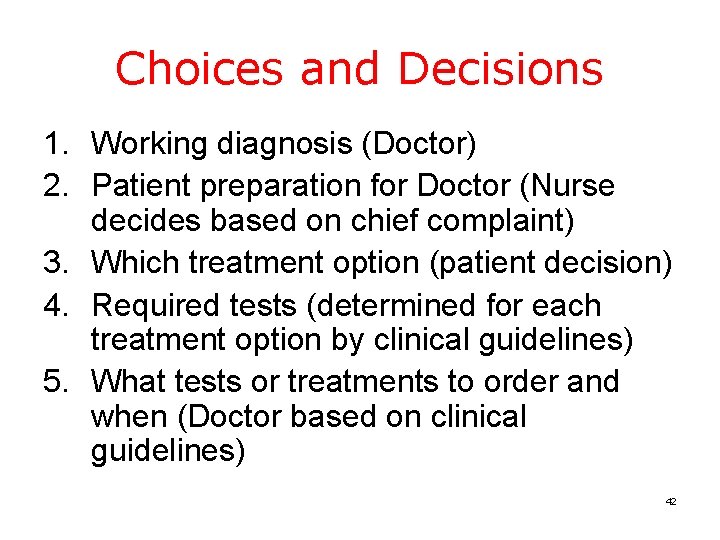 Choices and Decisions 1. Working diagnosis (Doctor) 2. Patient preparation for Doctor (Nurse decides