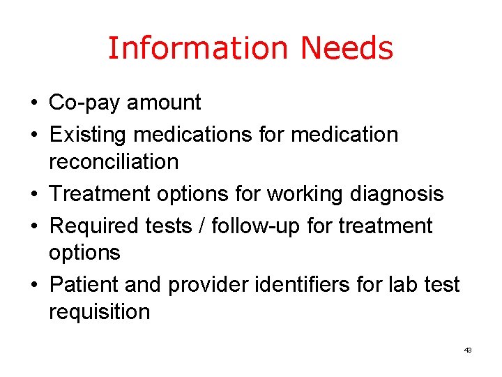 Information Needs • Co-pay amount • Existing medications for medication reconciliation • Treatment options
