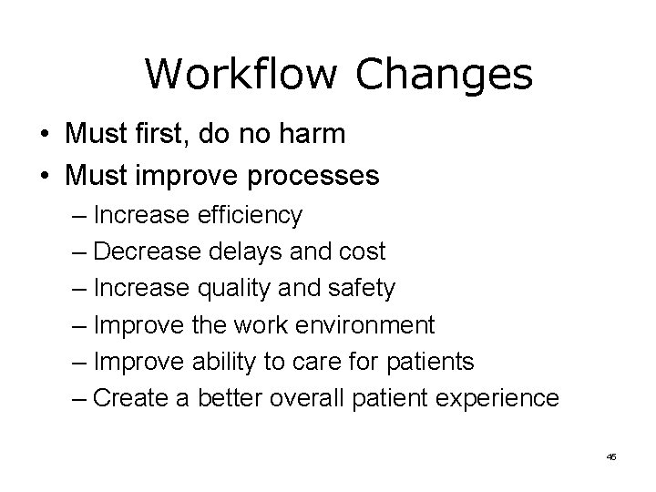 Workflow Changes • Must first, do no harm • Must improve processes – Increase