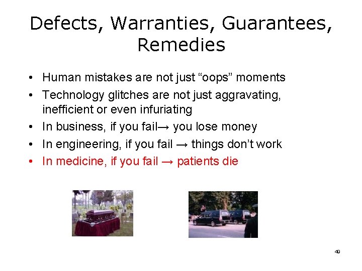 Defects, Warranties, Guarantees, Remedies • Human mistakes are not just “oops” moments • Technology