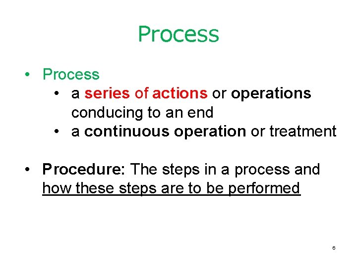 Process • a series of actions or operations conducing to an end • a