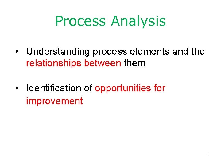 Process Analysis • Understanding process elements and the relationships between them • Identification of
