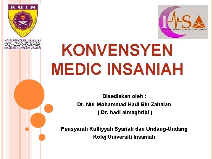 KONVENSYEN MEDIC INSANIAH Disediakan oleh : Dr. Nur Mohammad Hadi Bin Zahalan ( Dr.