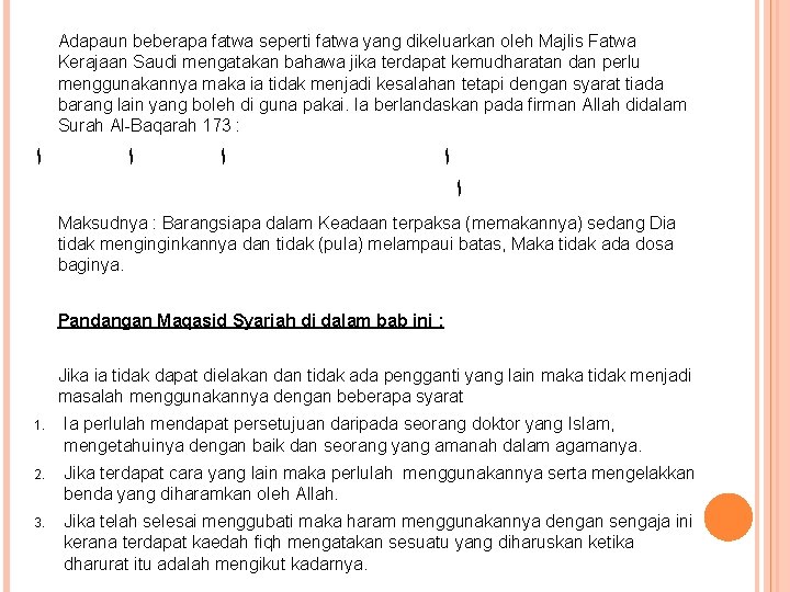 Adapaun beberapa fatwa seperti fatwa yang dikeluarkan oleh Majlis Fatwa Kerajaan Saudi mengatakan bahawa