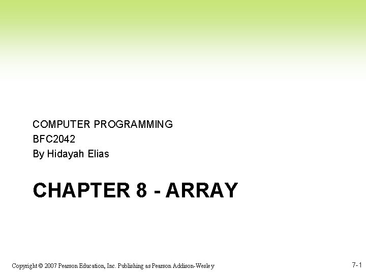 COMPUTER PROGRAMMING BFC 2042 By Hidayah Elias CHAPTER 8 - ARRAY Copyright © 2007