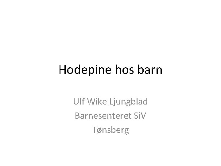 Hodepine hos barn Ulf Wike Ljungblad Barnesenteret Si. V Tønsberg 