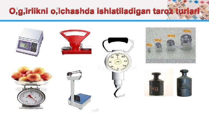 O’g’irlikni o’lchashda ishlatiladigan taroz turlari O’g’irlikni o’lchashda ishlatiladigan taroz turlari