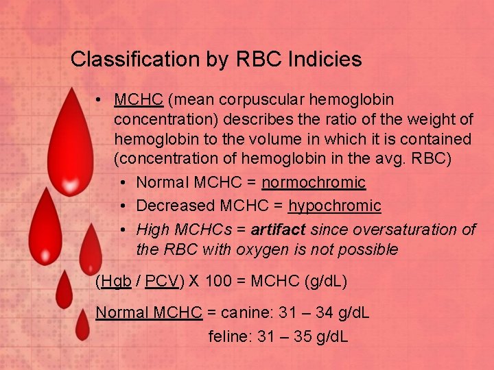 Classification by RBC Indicies • MCHC (mean corpuscular hemoglobin concentration) describes the ratio of