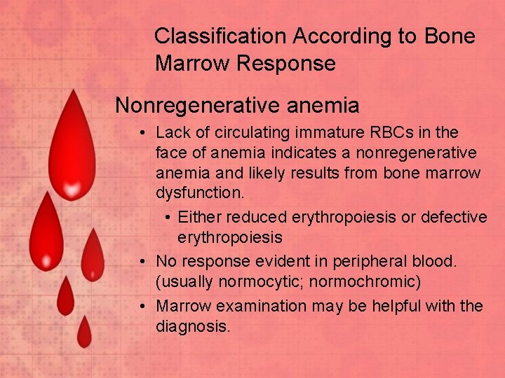 Classification According to Bone Marrow Response Nonregenerative anemia • Lack of circulating immature RBCs