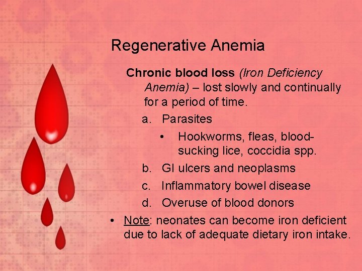 Regenerative Anemia Chronic blood loss (Iron Deficiency Anemia) – lost slowly and continually for