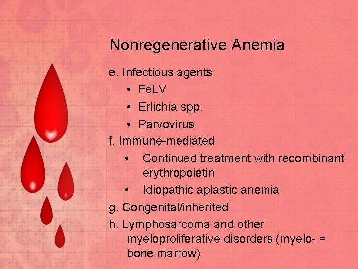 Nonregenerative Anemia e. Infectious agents • Fe. LV • Erlichia spp. • Parvovirus f.
