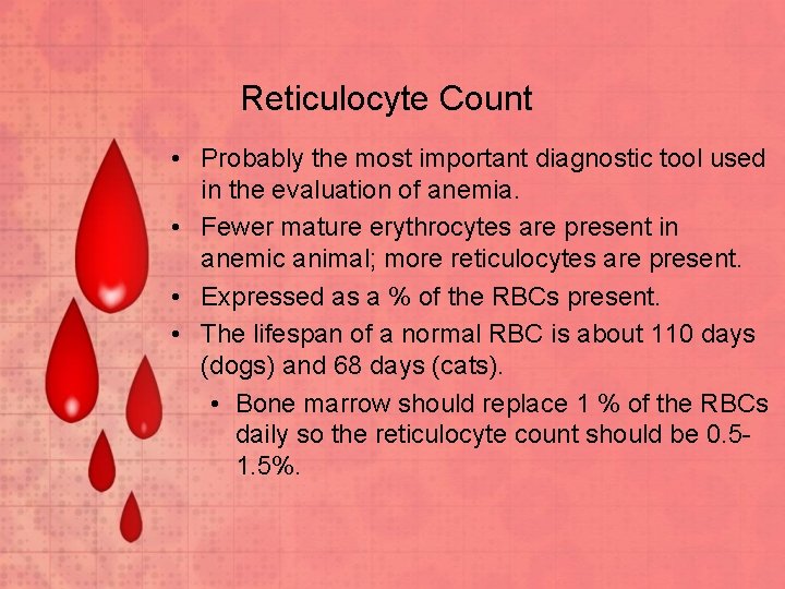 Reticulocyte Count • Probably the most important diagnostic tool used in the evaluation of