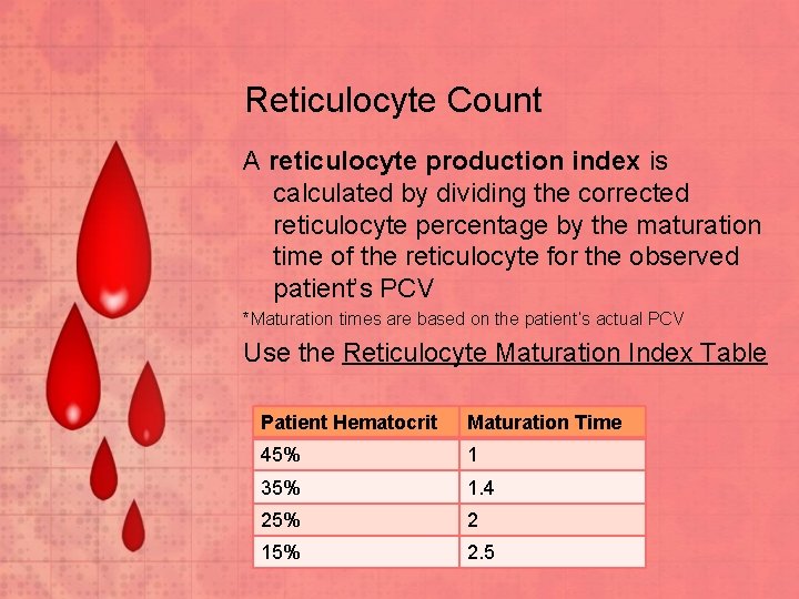 Reticulocyte Count A reticulocyte production index is calculated by dividing the corrected reticulocyte percentage