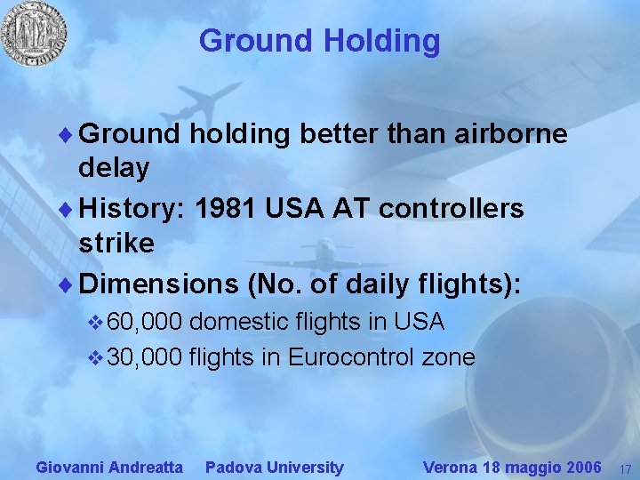 Ground Holding ¨ Ground holding better than airborne delay ¨ History: 1981 USA AT