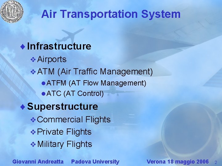 Air Transportation System ¨ Infrastructure v Airports v ATM (Air Traffic Management) l ATFM