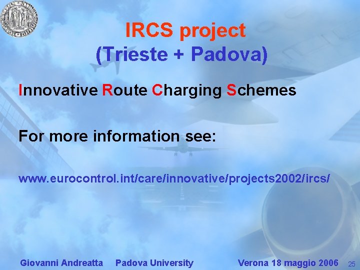 IRCS project (Trieste + Padova) Innovative Route Charging Schemes For more information see: www.