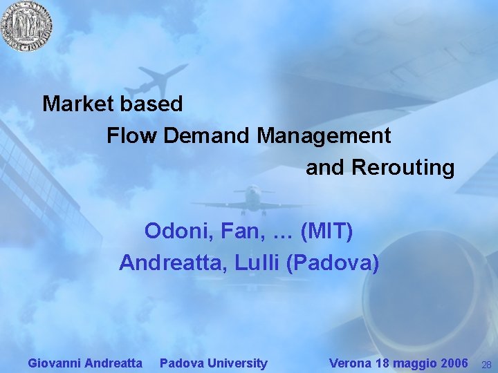 Market based Flow Demand Management and Rerouting Odoni, Fan, … (MIT) Andreatta, Lulli (Padova)