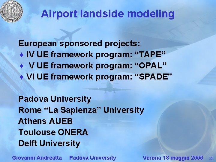 Airport landside modeling European sponsored projects: ¨ IV UE framework program: “TAPE” ¨ V