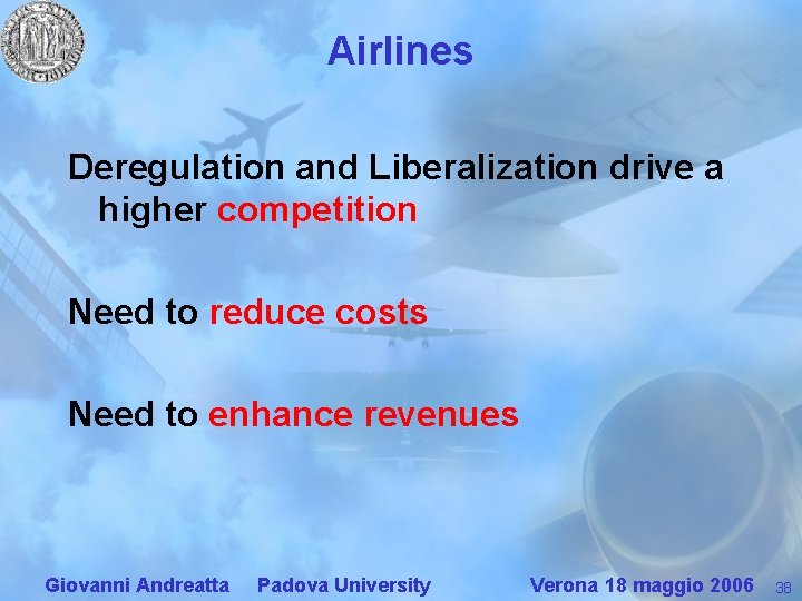 Airlines Deregulation and Liberalization drive a higher competition Need to reduce costs Need to