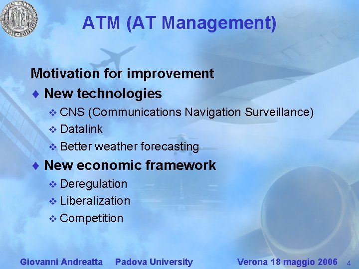 ATM (AT Management) Motivation for improvement ¨ New technologies v CNS (Communications Navigation Surveillance)