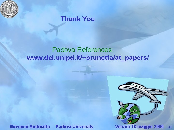 Thank You Padova References: www. dei. unipd. it/~brunetta/at_papers/ Giovanni Andreatta Padova University Verona 18