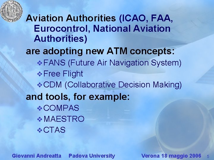 Aviation Authorities (ICAO, FAA, Eurocontrol, National Aviation Authorities) are adopting new ATM concepts: v