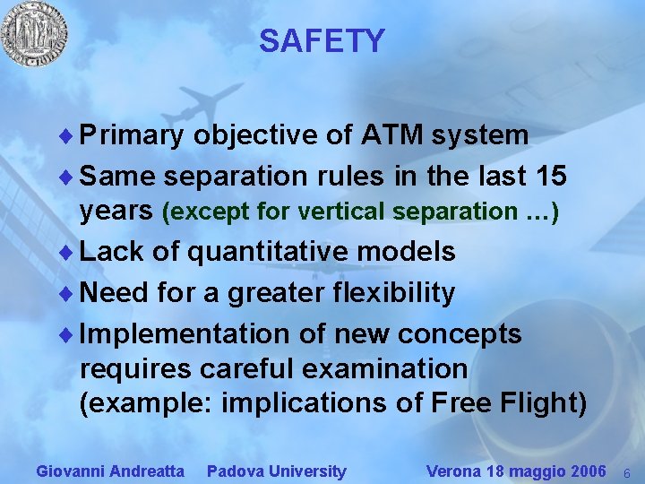 SAFETY ¨ Primary objective of ATM system ¨ Same separation rules in the last