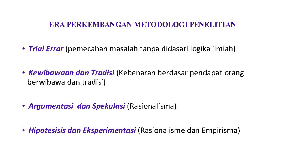 ERA PERKEMBANGAN METODOLOGI PENELITIAN • Trial Error (pemecahan masalah tanpa didasari logika ilmiah) •