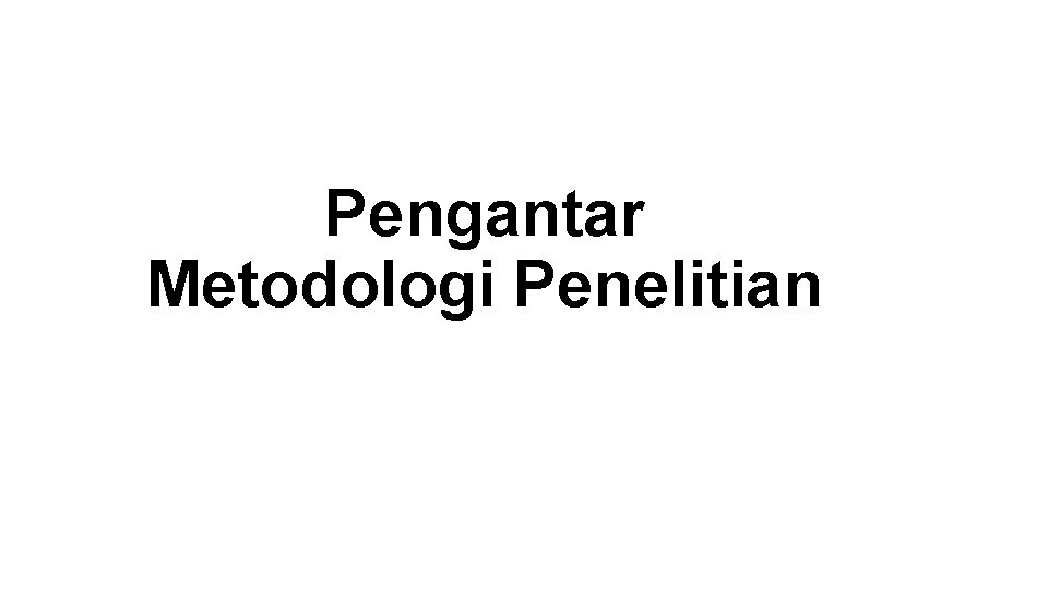 Pengantar Metodologi Penelitian 