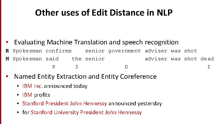Other uses of Edit Distance in NLP • Evaluating Machine Translation and speech recognition