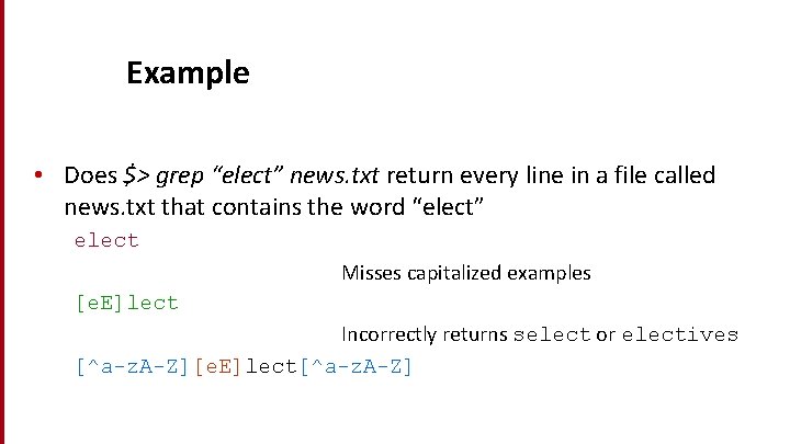 Example • Does $> grep “elect” news. txt return every line in a file