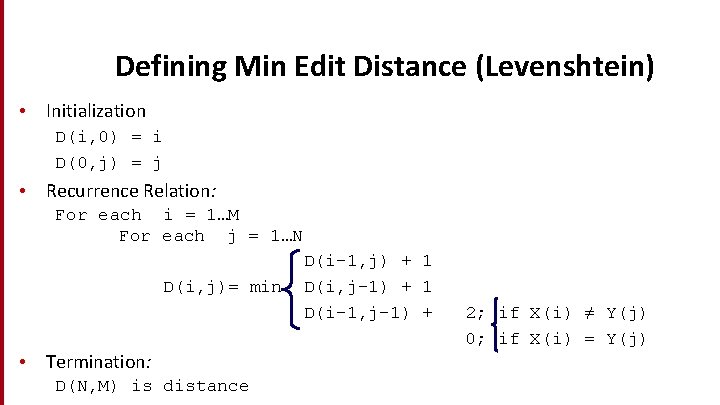 Defining Min Edit Distance (Levenshtein) • Initialization D(i, 0) = i D(0, j) =