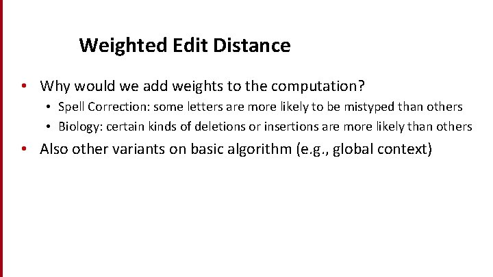 Weighted Edit Distance • Why would we add weights to the computation? • Spell