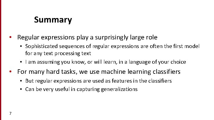 Summary • Regular expressions play a surprisingly large role • Sophisticated sequences of regular