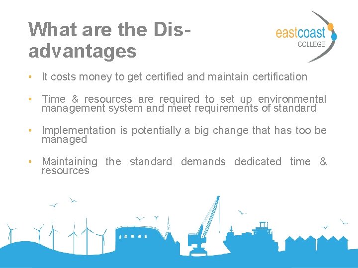 What are the Disadvantages • It costs money to get certified and maintain certification