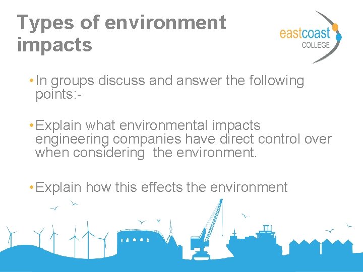 Types of environment impacts • In groups discuss and answer the following points: •